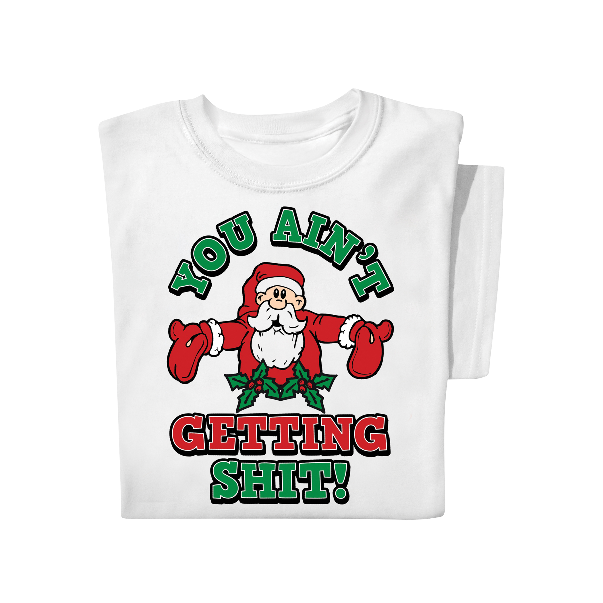You Aint Getting Sh*t Santa Claus Christmas White T-Shirt