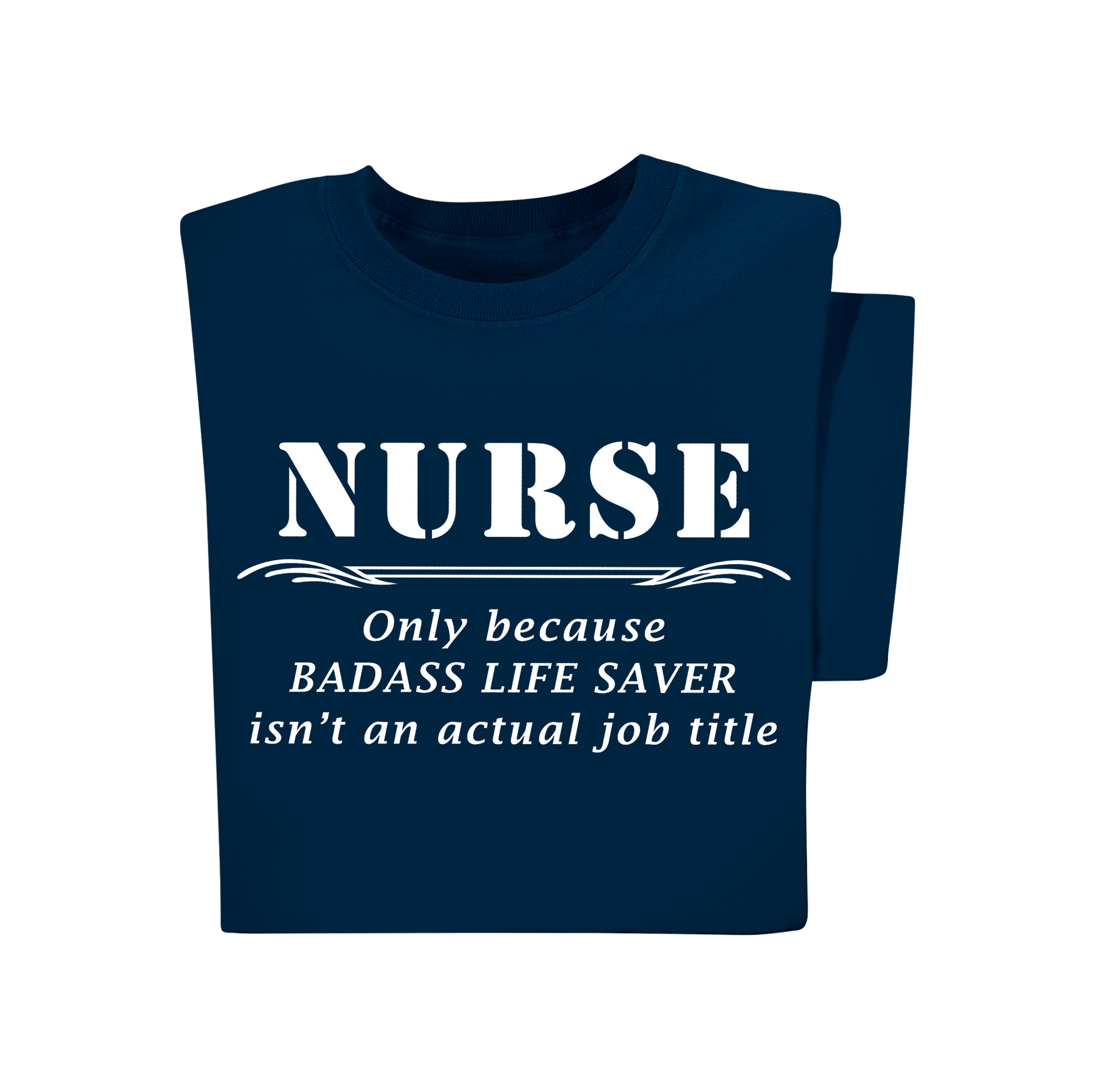 Nurse Only Because Life Saver Isnt An Actual Job Title T-Shirt X-Large Navy