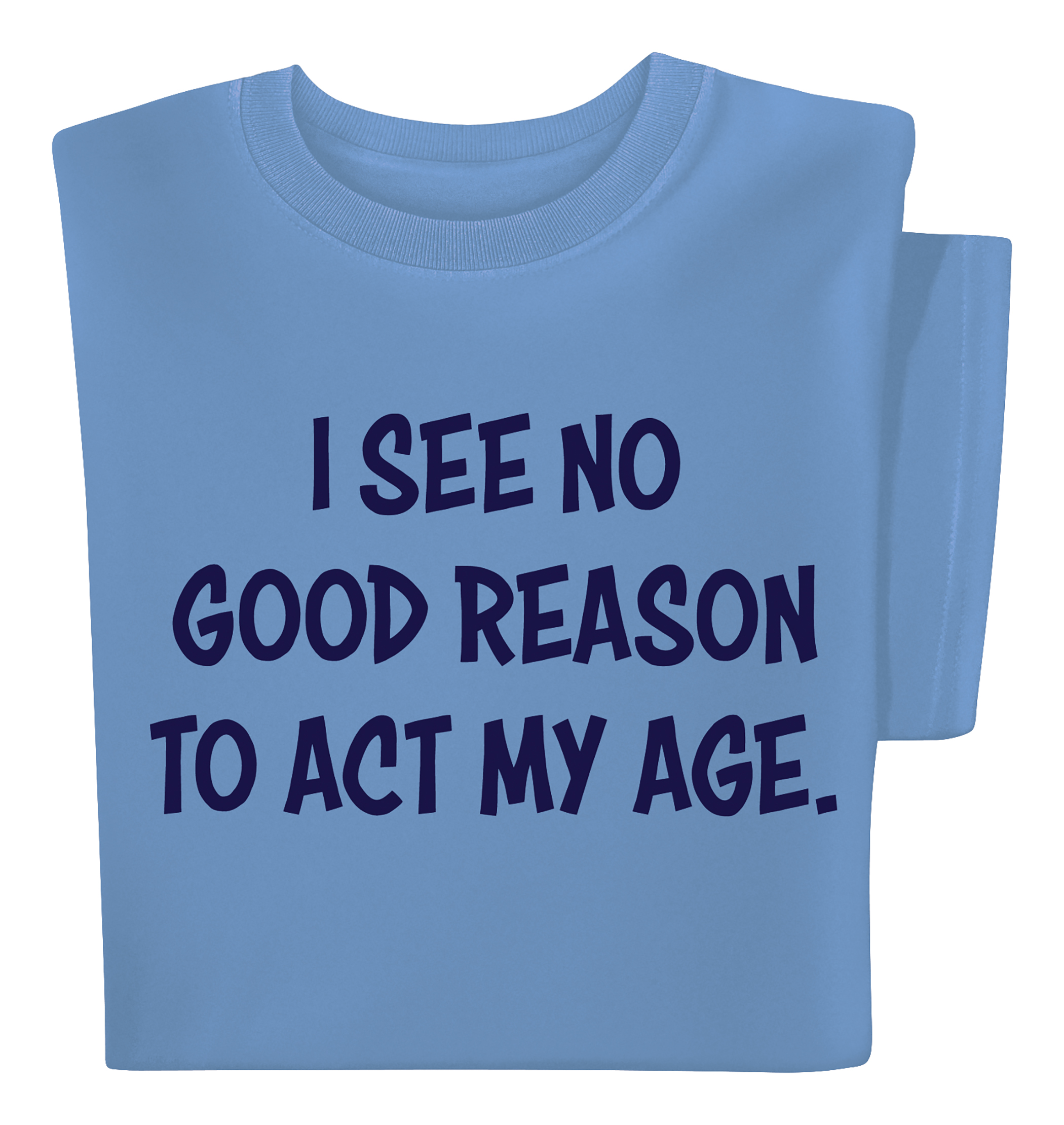 I See No Good Reason To Act My Age Funny Short Sleeve Graphic T-Shirt Medium Women Carolina Blue